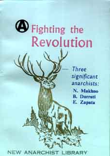 FIGHTING THE REVOLUTION:
Brief accounts of the lives
of three great anarchists:
Nestor Makhno,
B. Durrutti, and
Emiliano Zapata.

Light card cover,
$6.

Click to see a larger picture.