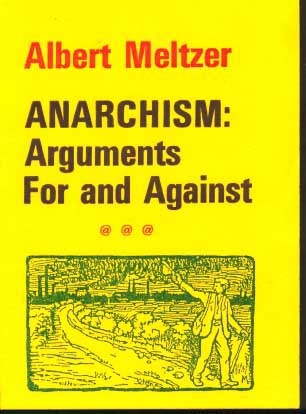 Anarchism: Arguments For and Against,
by Albert Meltzer.
Paperback book,
$4.