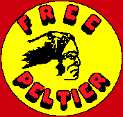 Free Leonard Peltier!
Unjustly jailed for 26 YEARS!

Click here for details.